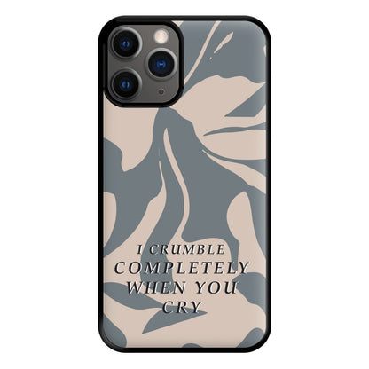 I Crumble Completely When You Cry Phone Case for iPhone 12 Pro Max