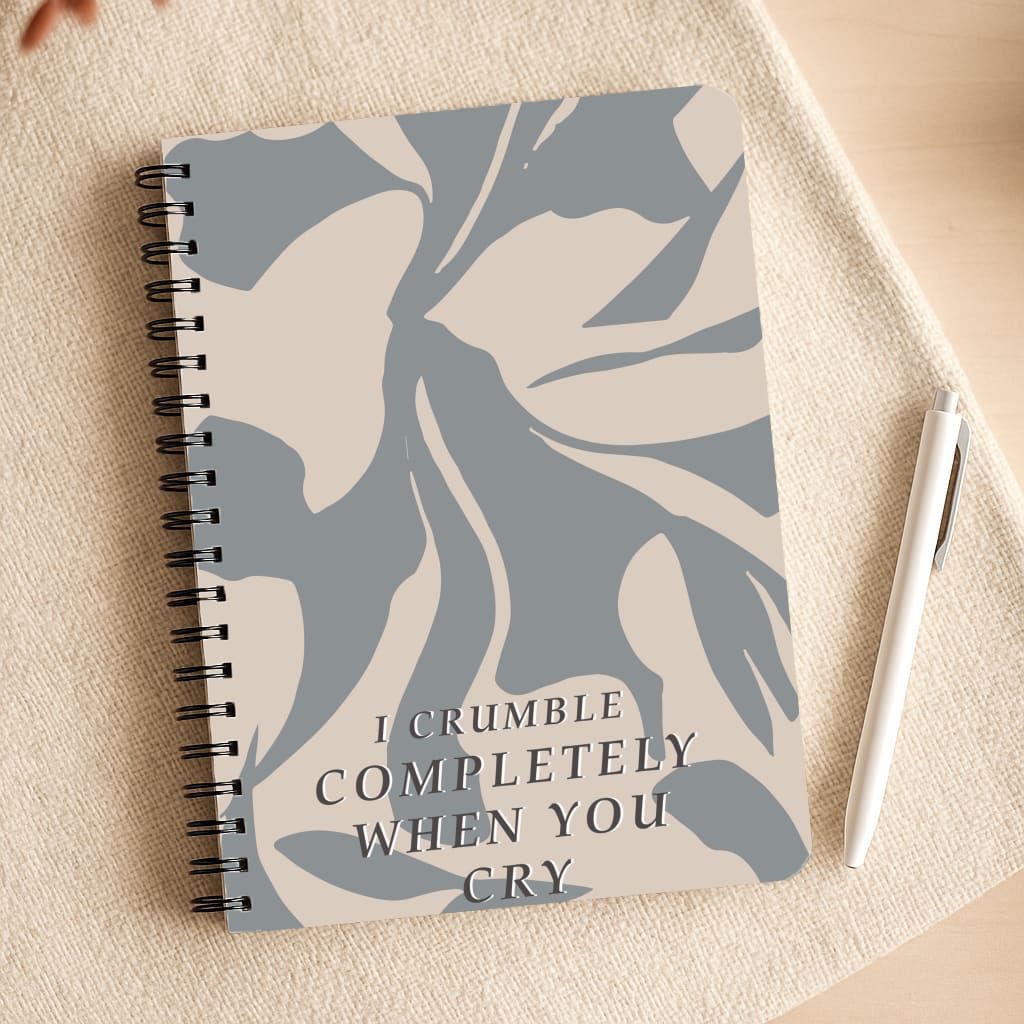 I Crumble Completely When You Cry Notepad