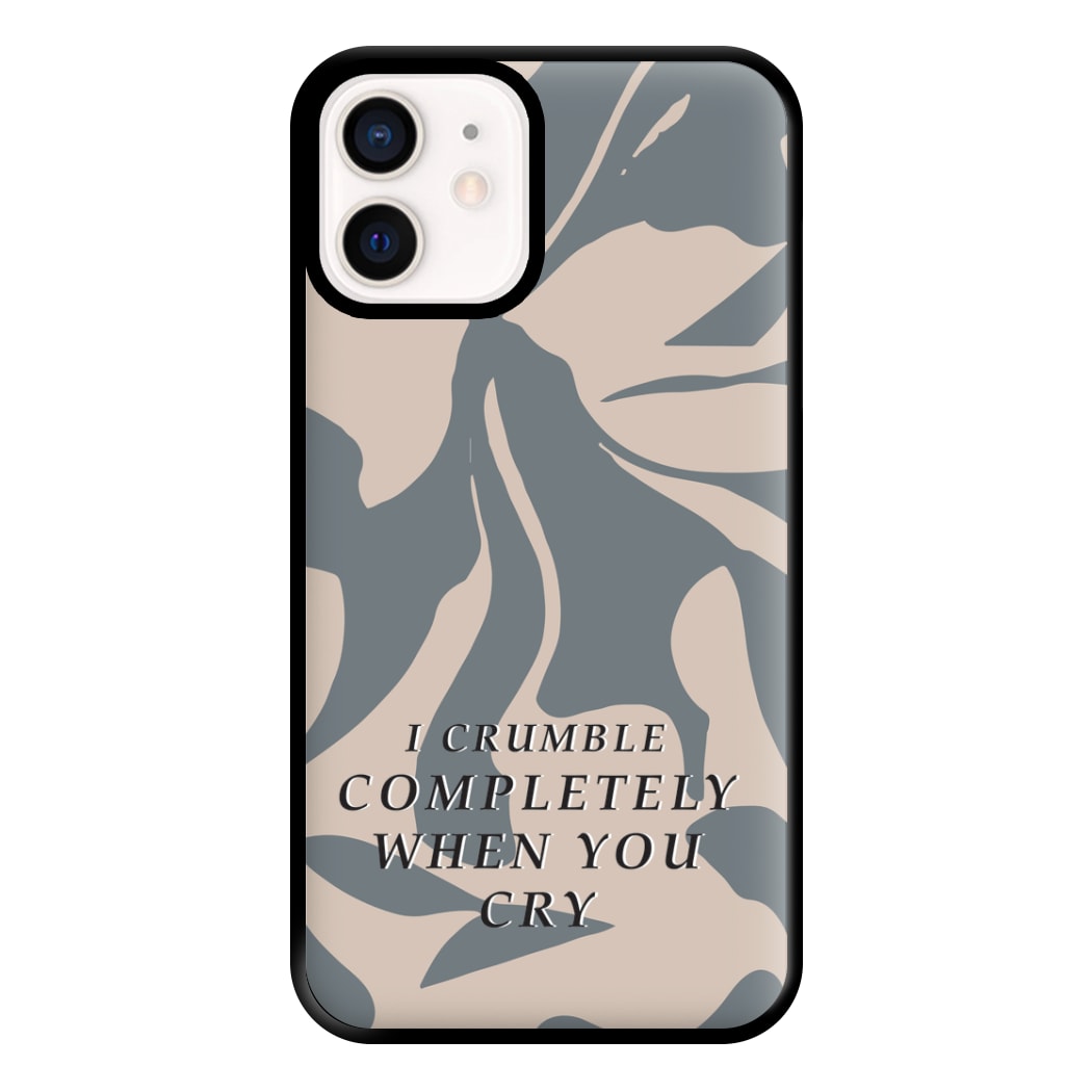 I Crumble Completely When You Cry Phone Case for iPhone 13 Mini