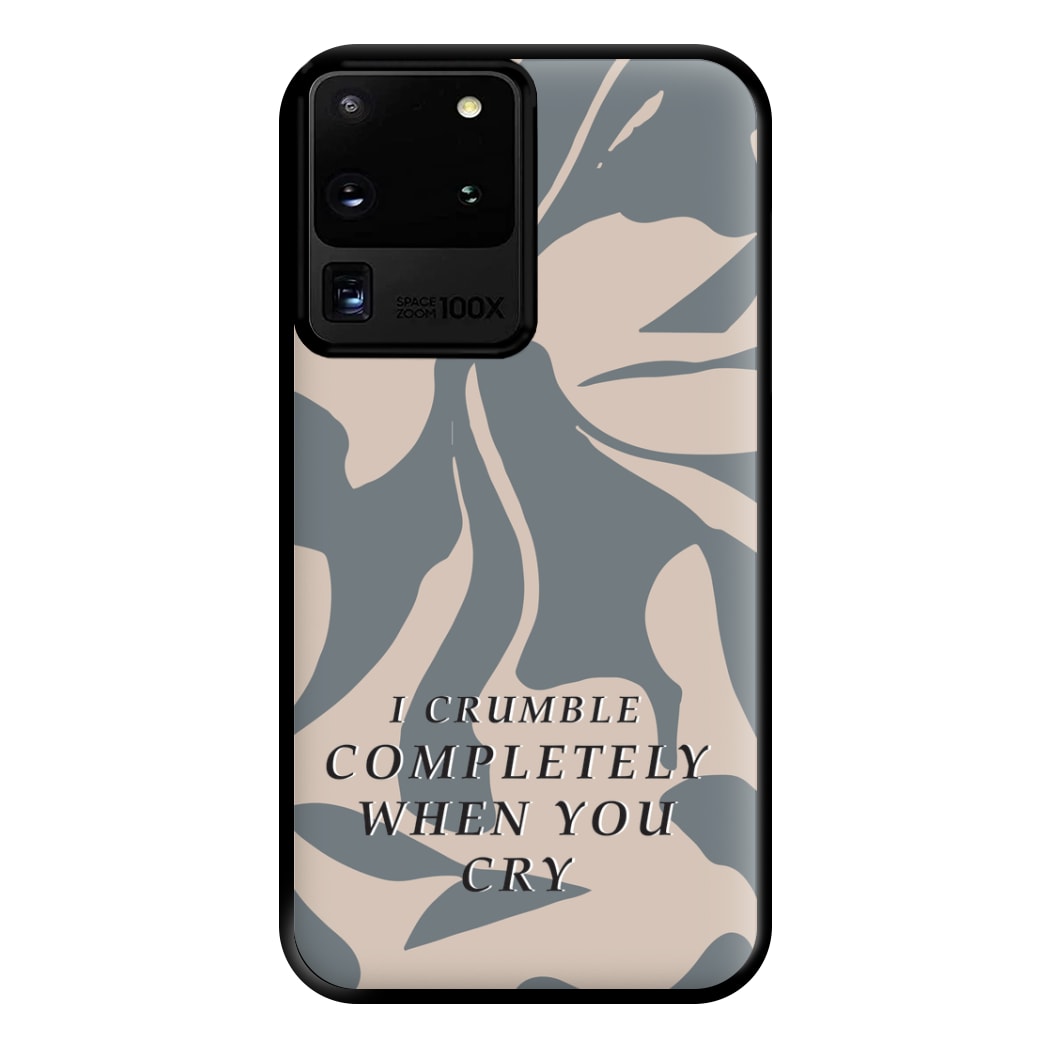 I Crumble Completely When You Cry Phone Case for Galaxy S20 Ultra