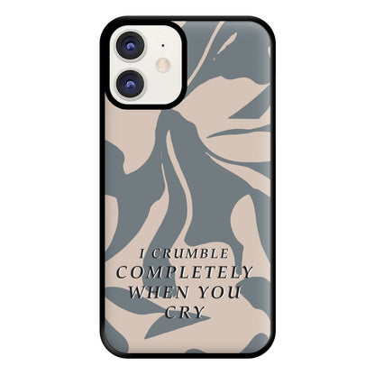 I Crumble Completely When You Cry Phone Case for iPhone 12 / 12 Pro