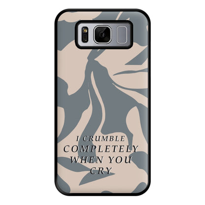 I Crumble Completely When You Cry Phone Case for Galaxy S8 Plus