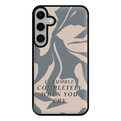 I Crumble Completely When You Cry Phone Case for Galaxy S24FE