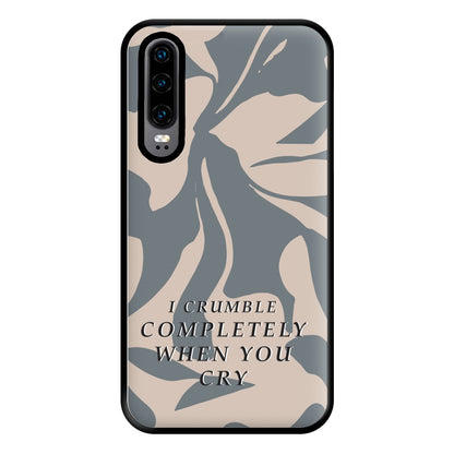 I Crumble Completely When You Cry Phone Case for Huawei P30