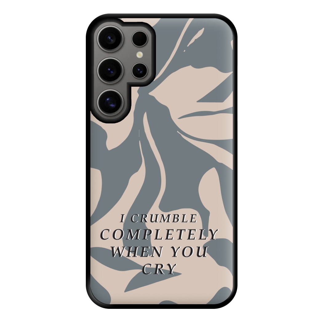 I Crumble Completely When You Cry Phone Case for Galaxy S24 Ultra