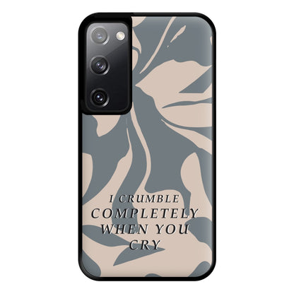 I Crumble Completely When You Cry Phone Case for Galaxy S20