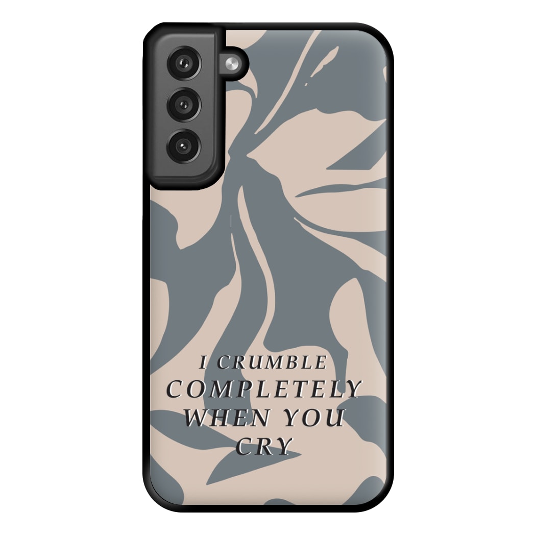 I Crumble Completely When You Cry Phone Case for Galaxy S21FE