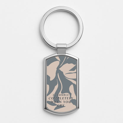 I Crumble Completely When You Cry Silver Keyring