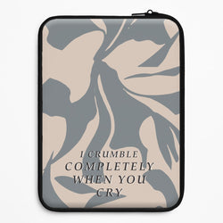 I Crumble Completely When You Cry Universal Laptop Sleeve