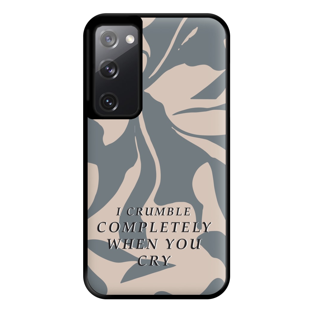 I Crumble Completely When You Cry Phone Case for Galaxy S20FE