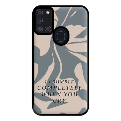 I Crumble Completely When You Cry Phone Case for Galaxy A21s