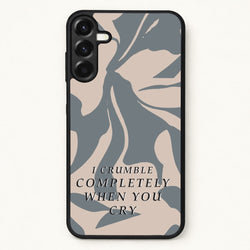 I Crumble Completely When You Cry Phone Case for Galaxy A57