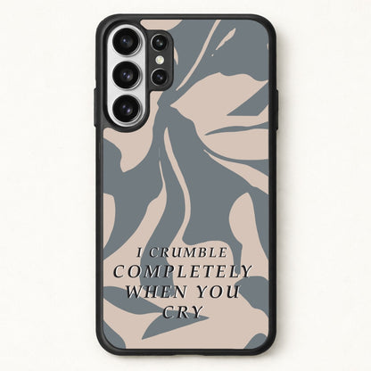 I Crumble Completely When You Cry Phone Case for Galaxy S26 Ultra