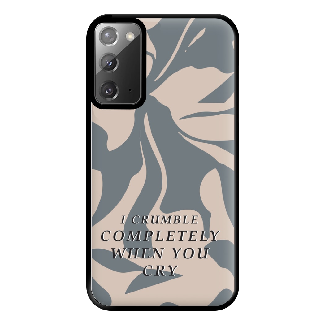 I Crumble Completely When You Cry Phone Case for Galaxy Note 20 Ultra