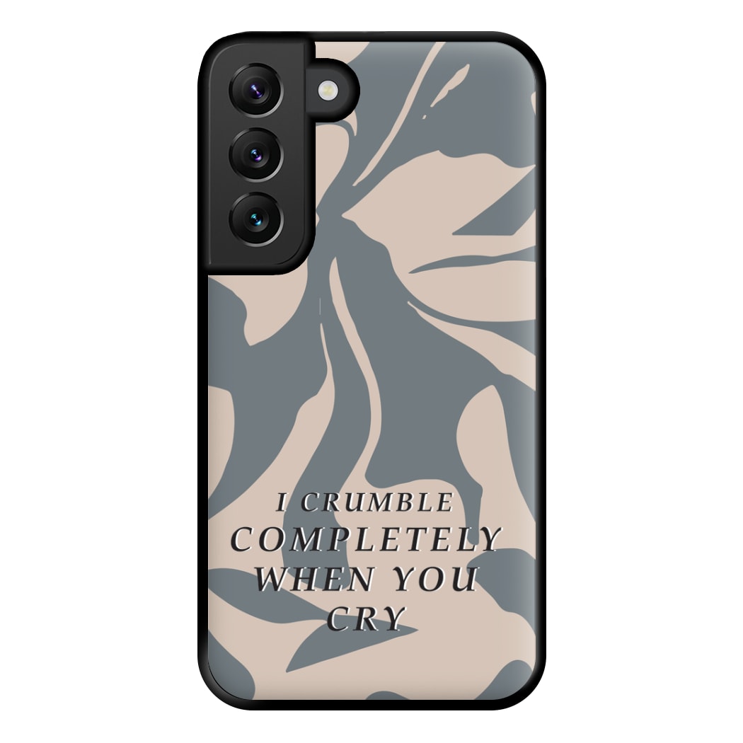 I Crumble Completely When You Cry Phone Case for Galaxy S22 Plus