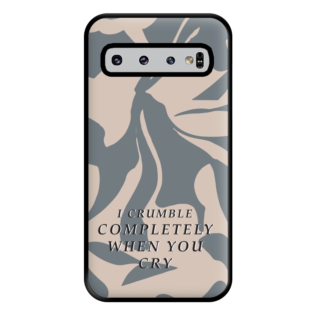 I Crumble Completely When You Cry Phone Case for Galaxy S10 Plus