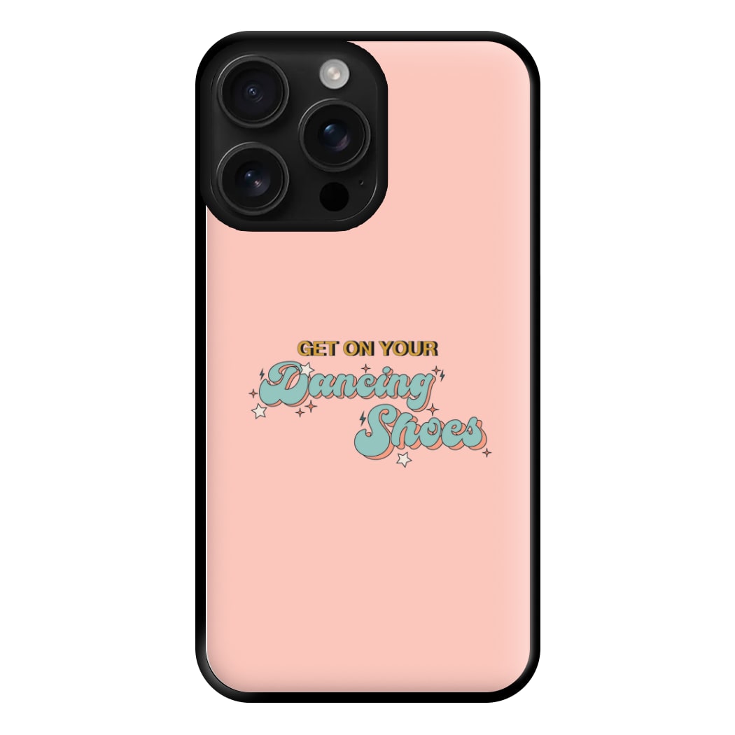 Get On Your Dancing Shoes Phone Case for iPhone 16 Pro Max