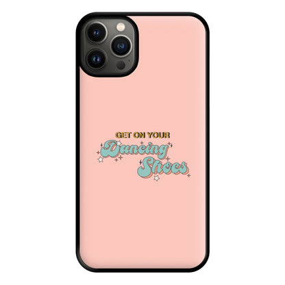 Get On Your Dancing Shoes Phone Case for iPhone 13