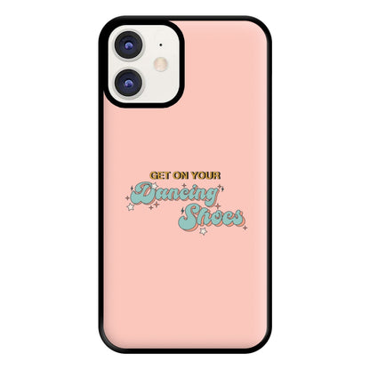 Get On Your Dancing Shoes Phone Case for iPhone 11