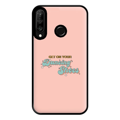 Get On Your Dancing Shoes Phone Case for Huawei P30 Lite