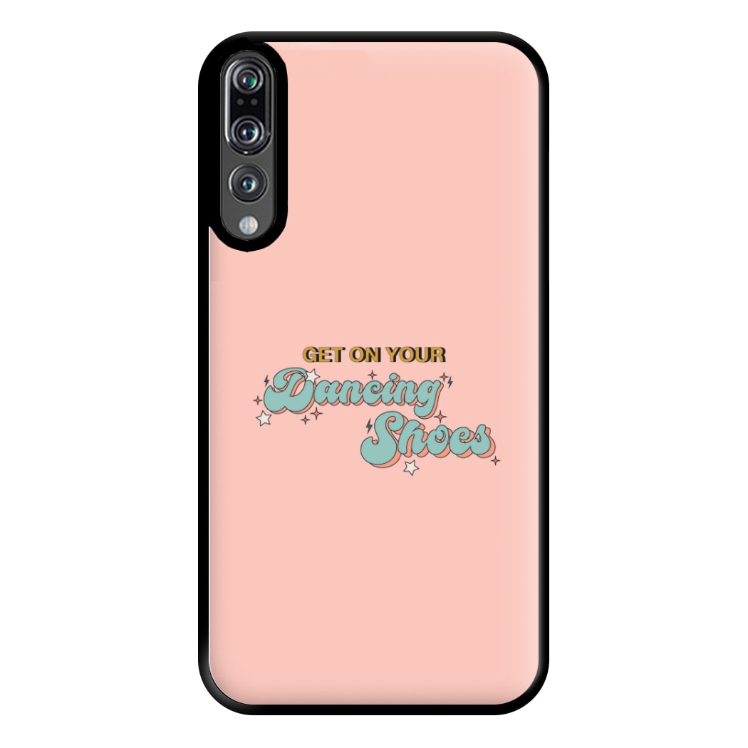 Get On Your Dancing Shoes Phone Case for Huawei P20 Pro