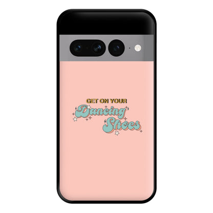 Get On Your Dancing Shoes Phone Case for Google Pixel 7 Pro