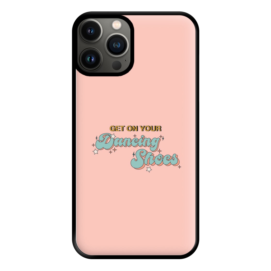 Get On Your Dancing Shoes Phone Case for iPhone 11 Pro Max