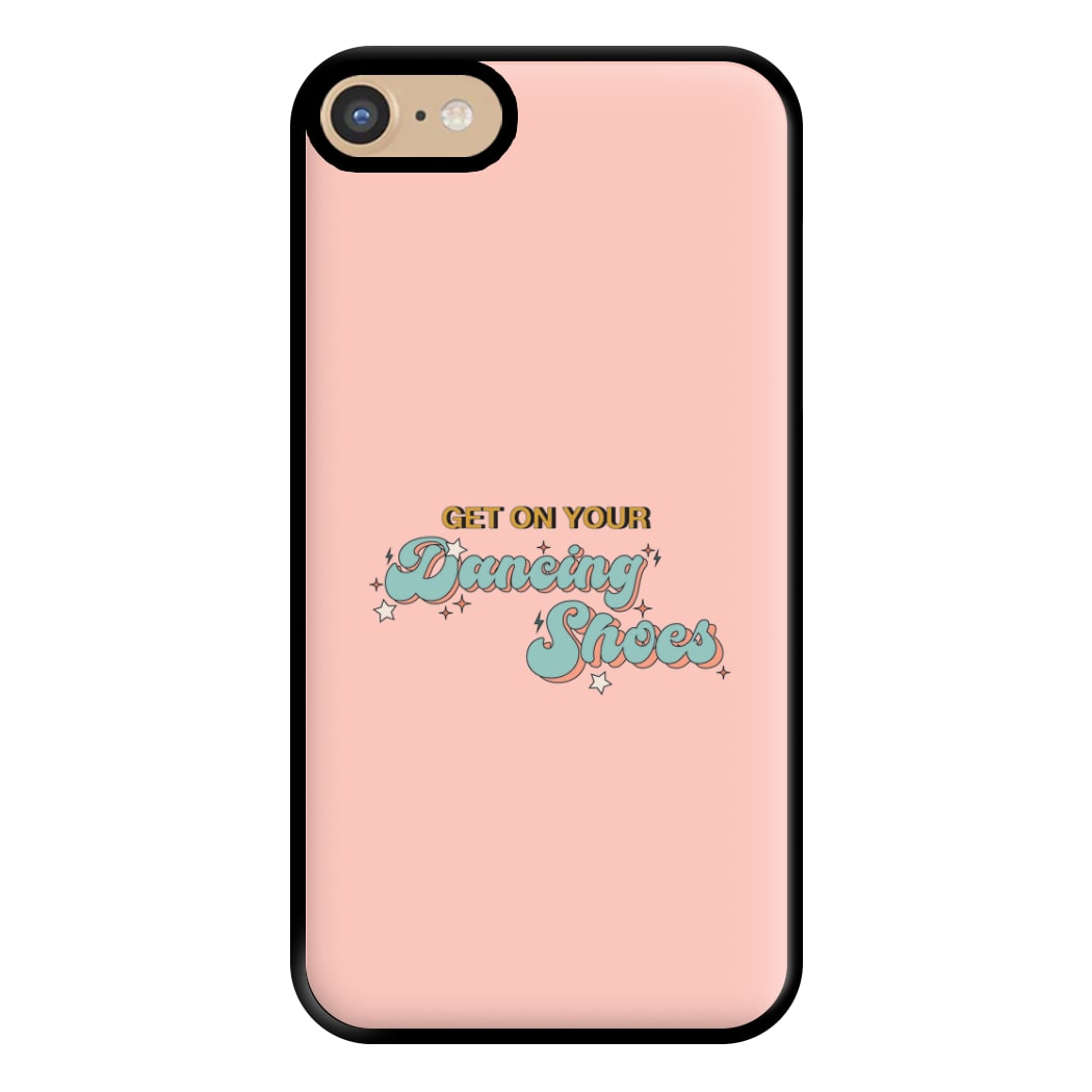 Get On Your Dancing Shoes Phone Case for iPhone 6 / 7 / 8 / SE