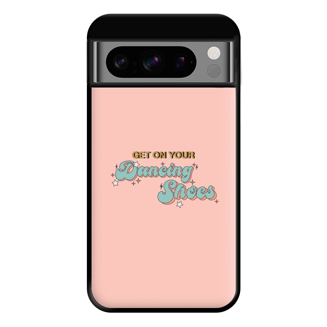 Get On Your Dancing Shoes Phone Case for Google Pixel 8 Pro