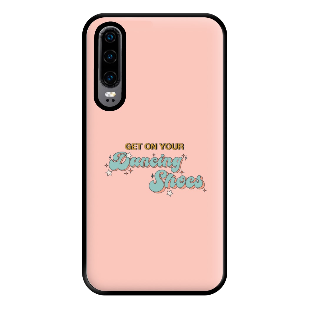 Get On Your Dancing Shoes Phone Case for Huawei P30