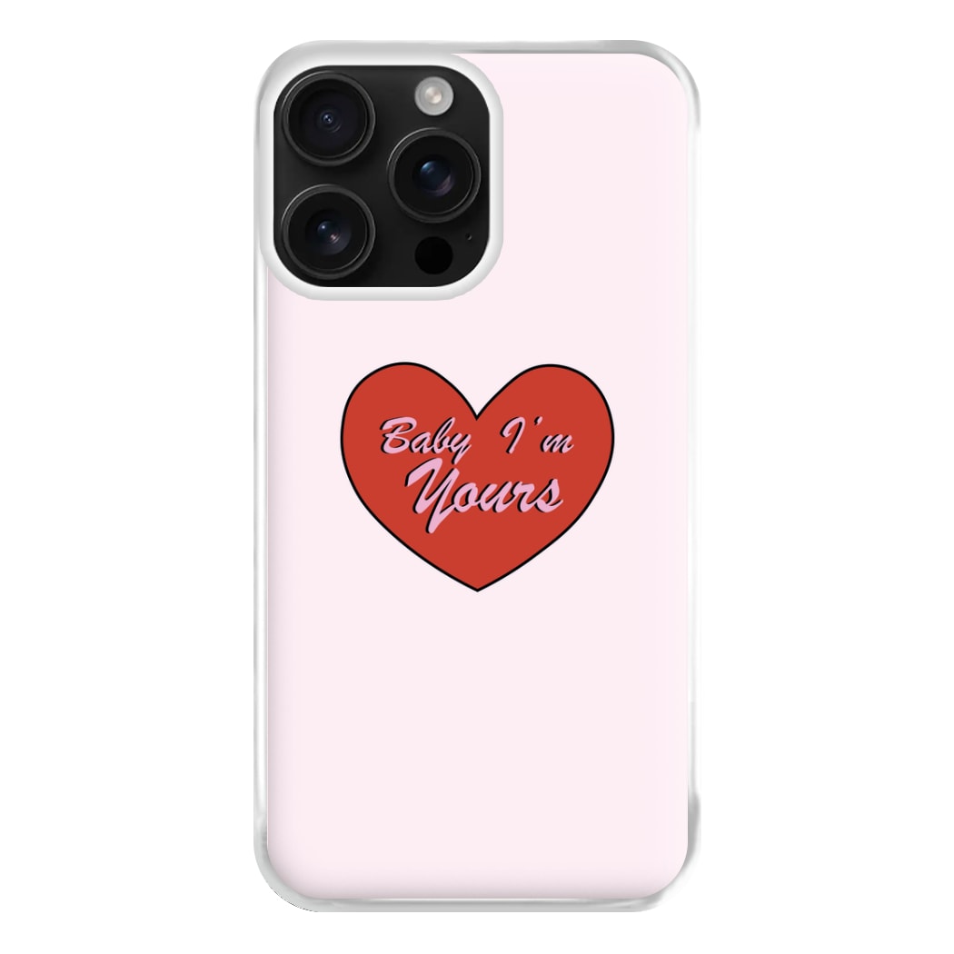 Baby I'm Yours Phone Case