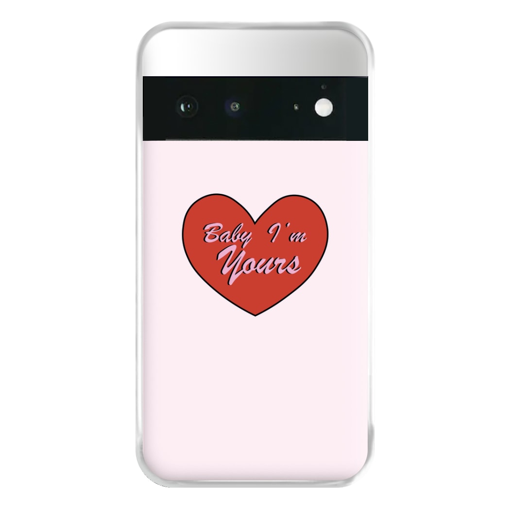 Baby I'm Yours Phone Case for Google Pixel 6a