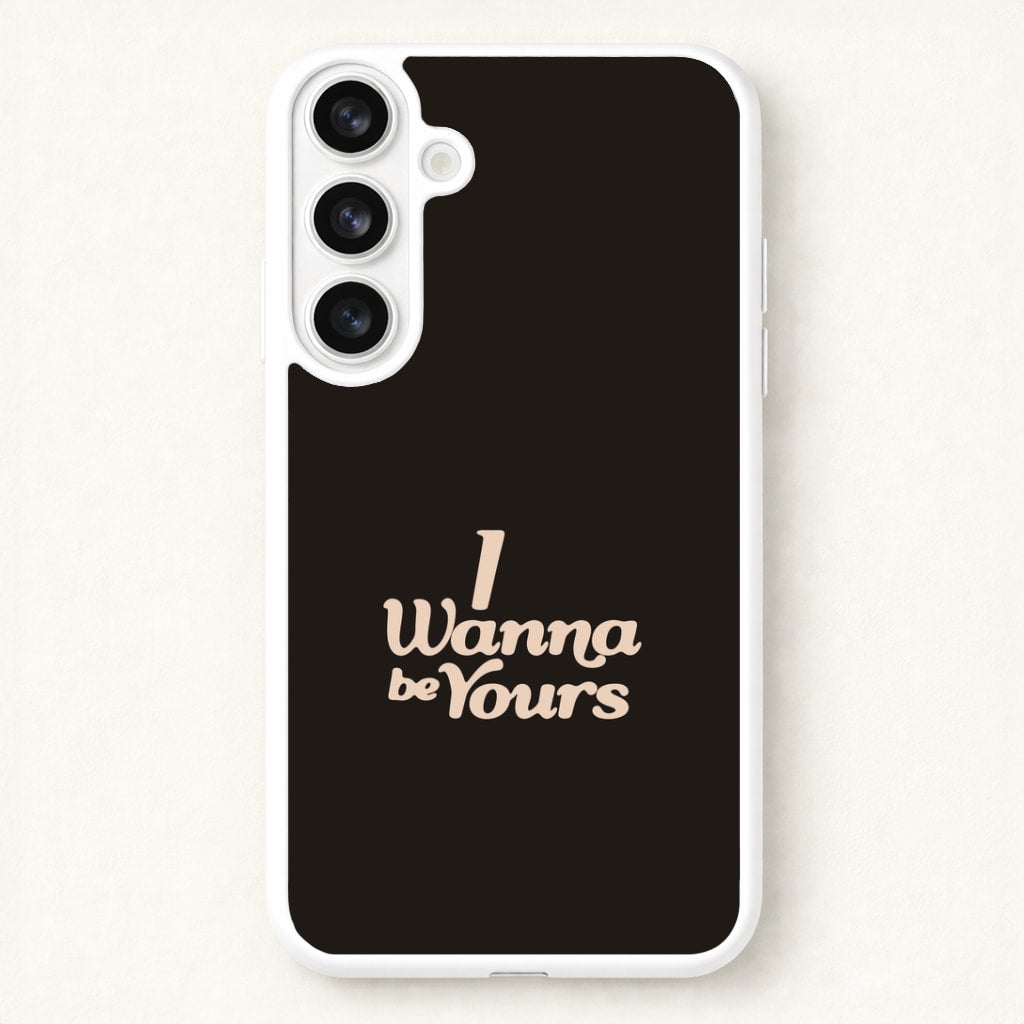 I Wanna Be Yours Phone Case for Galaxy S26