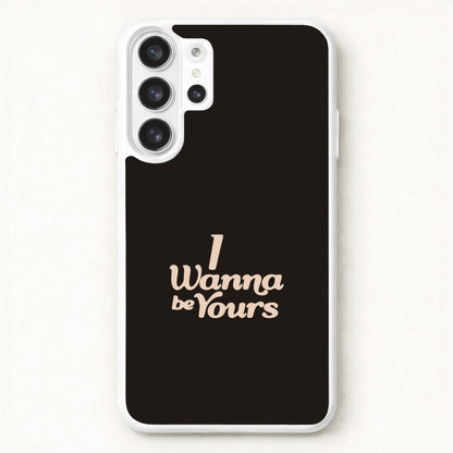 I Wanna Be Yours Phone Case for Galaxy S26 Ultra