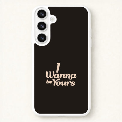 I Wanna Be Yours Phone Case for Galaxy S26 Plus