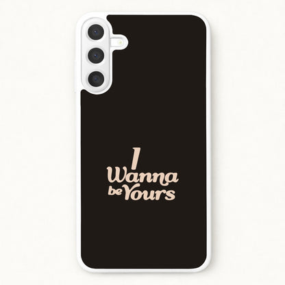 I Wanna Be Yours Phone Case for Galaxy A57