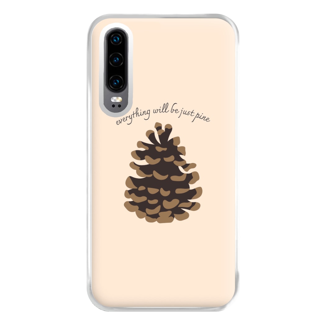 Everything Will Be Just Pine - Autumn Phone Case for Huawei P30