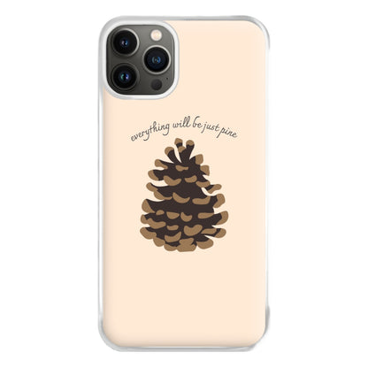 Everything Will Be Just Pine - Autumn Phone Case for iPhone 13