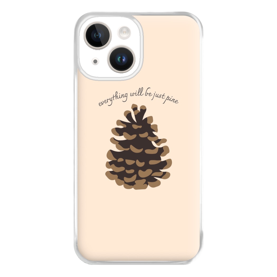 Everything Will Be Just Pine - Autumn Phone Case for iPhone 14