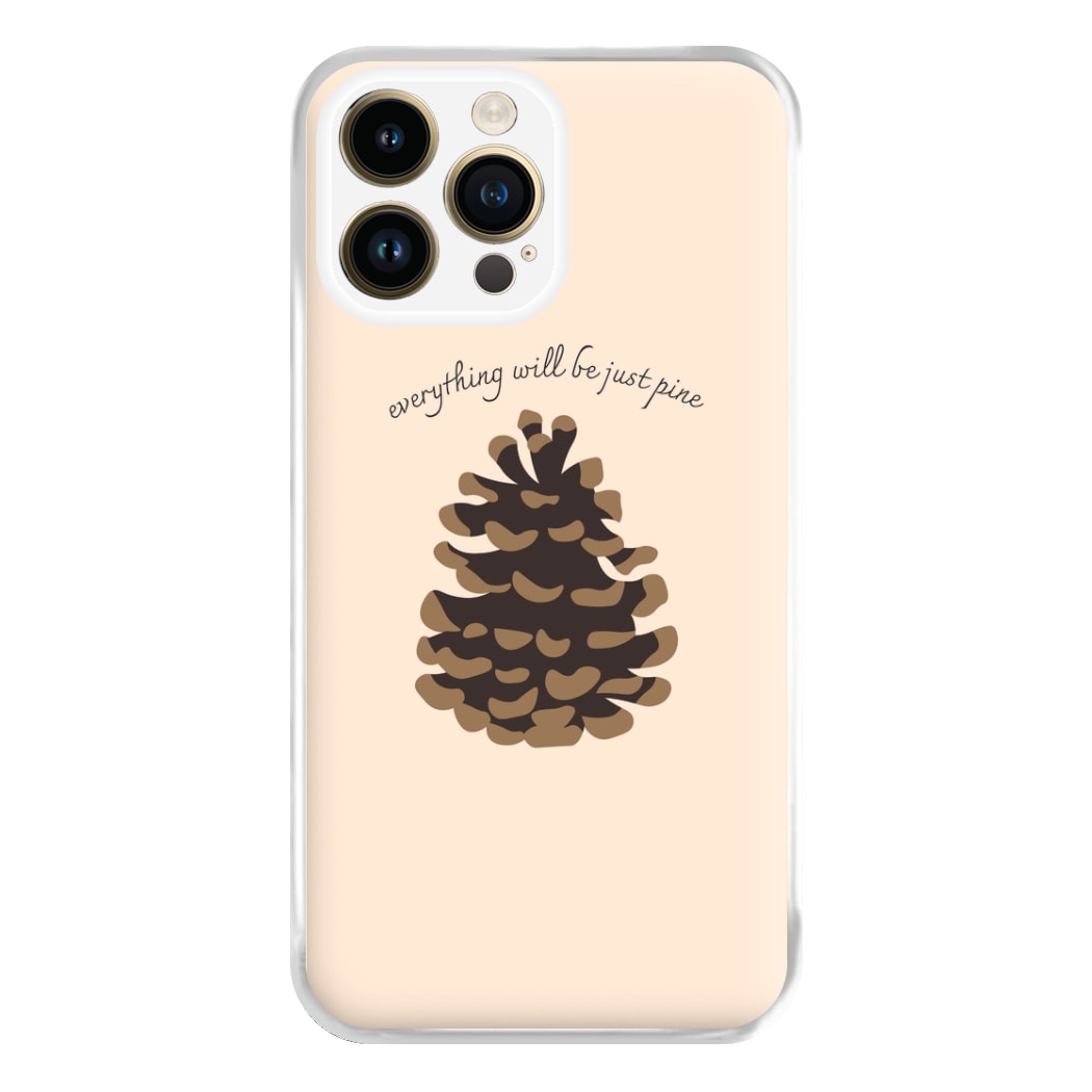 Everything Will Be Just Pine - Autumn Phone Case for iPhone 14 Pro Max