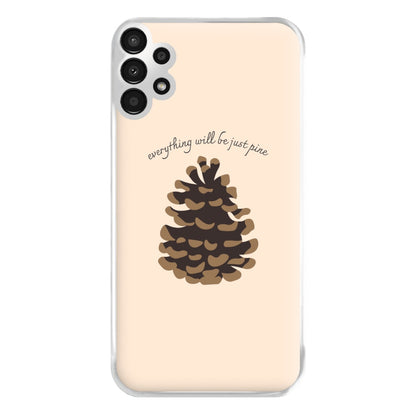 Everything Will Be Just Pine - Autumn Phone Case for Galaxy A13