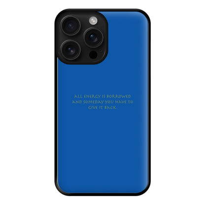 All Energy Is Borrowed Phone Case for iPhone 16 Pro Max