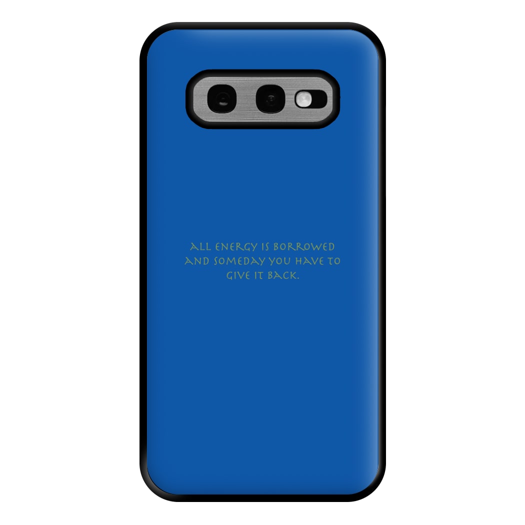 All Energy Is Borrowed Phone Case for Galaxy S10e