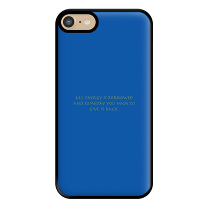 All Energy Is Borrowed Phone Case for iPhone 6 / 7 / 8 / SE