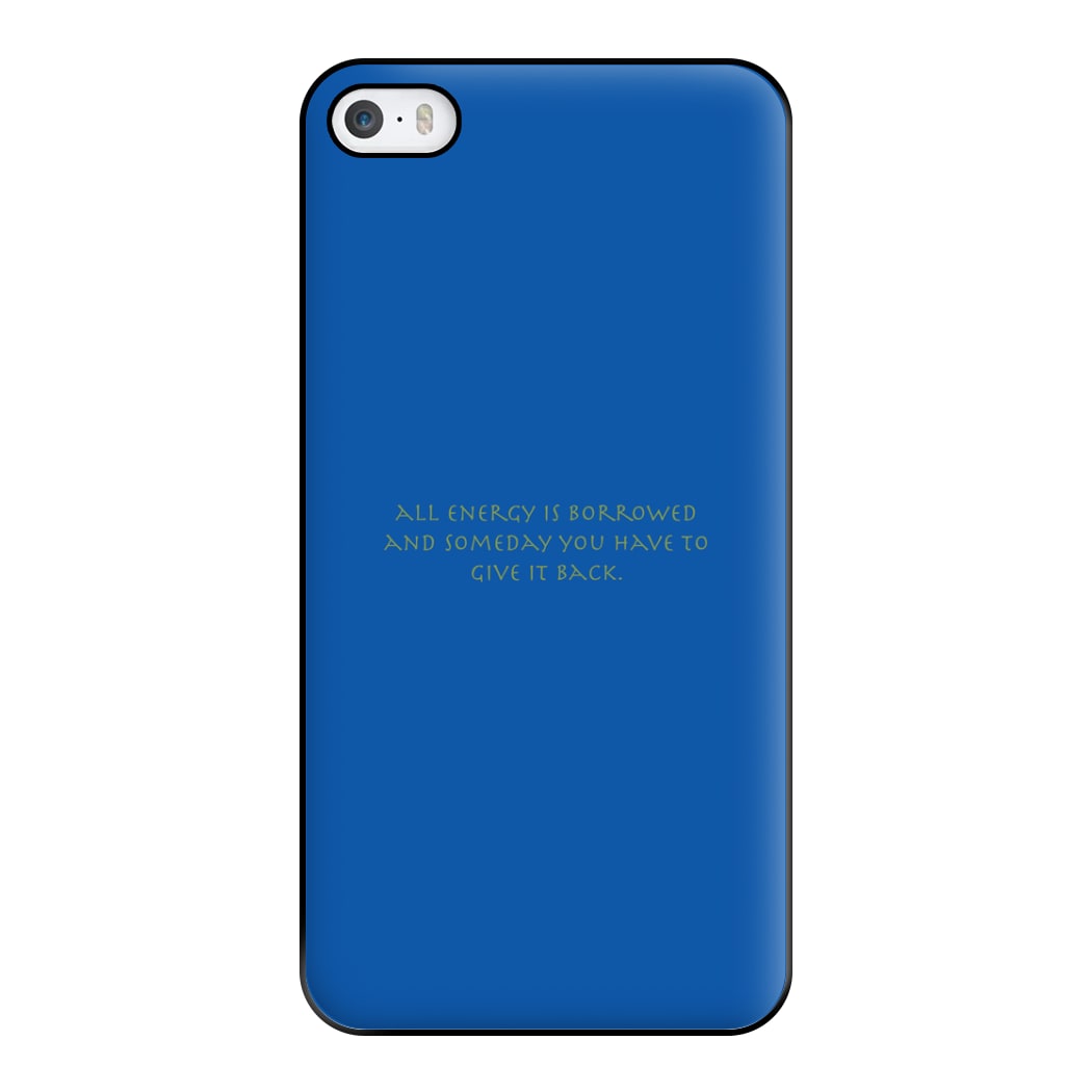 All Energy Is Borrowed Phone Case for iPhone 5 / 5s / SE 2016