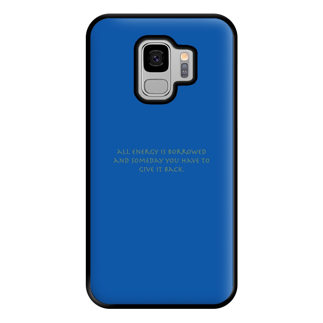 All Energy Is Borrowed Phone Case for Galaxy S9 Plus