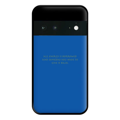 All Energy Is Borrowed Phone Case for Google Pixel 6a