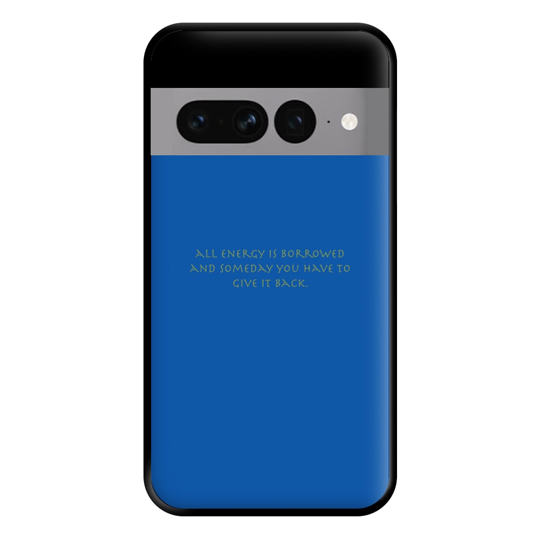 All Energy Is Borrowed Phone Case for Google Pixel 7 Pro