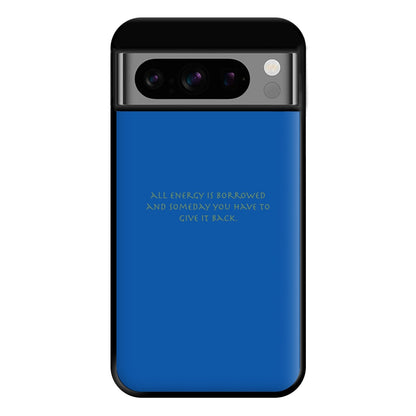 All Energy Is Borrowed Phone Case for Google Pixel 8 Pro