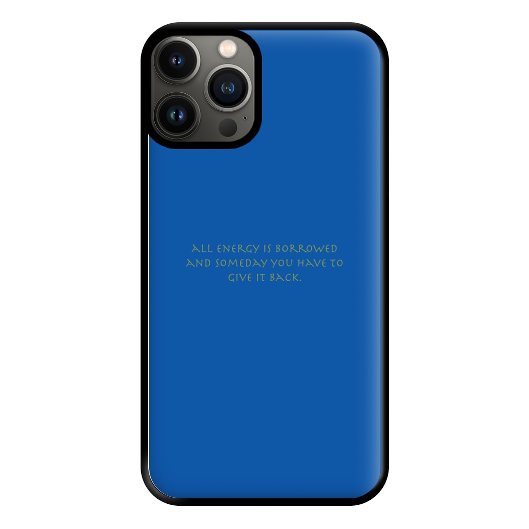 All Energy Is Borrowed Phone Case for iPhone 11 Pro Max